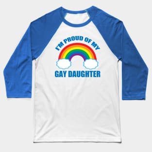 I'm Proud of My Gay Daughter Baseball T-Shirt